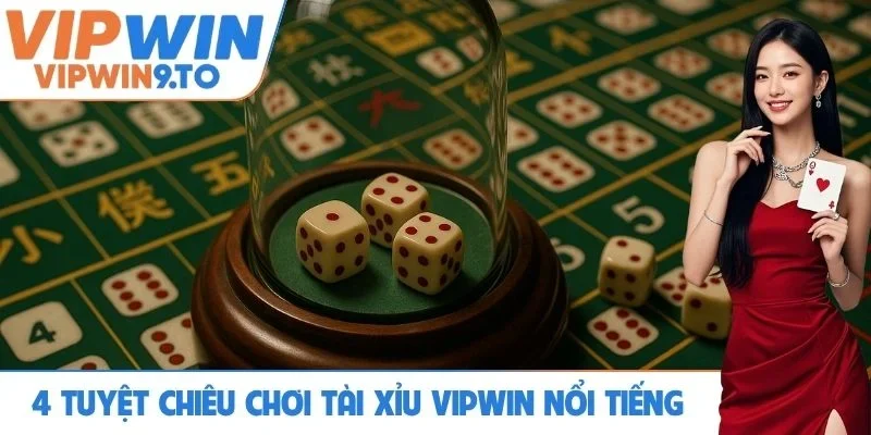 4 tuyệt chiêu chơi Tài xỉu VIPWIN nổi tiếng