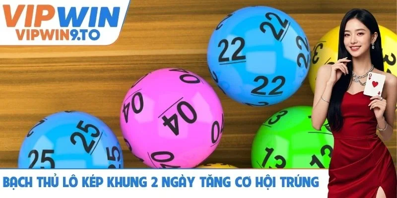 Bạch thủ lô kép khung 2 ngày tăng cường cơ hội trúng