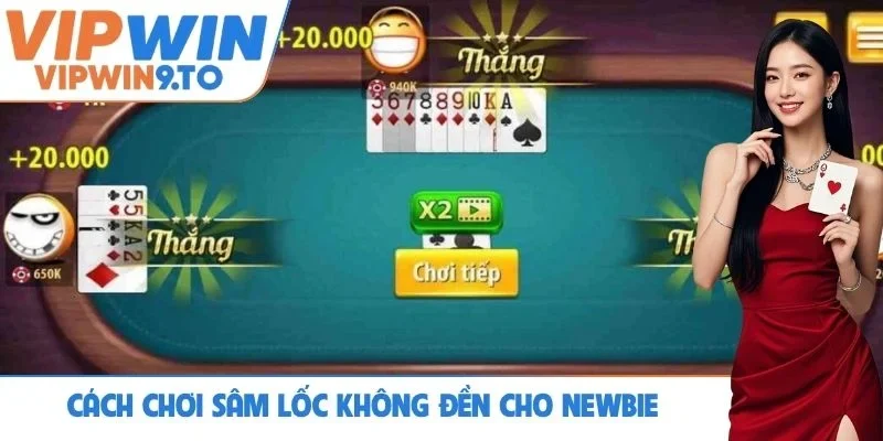 Cách chơi Sâm lốc không đền cho newbie