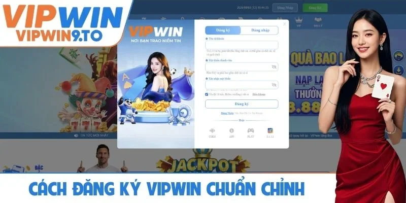 Cách đăng ký VIPWIN chuẩn không cần chỉnh