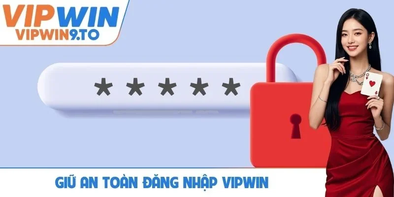 Giữ an toàn đăng nhập VIPWIN