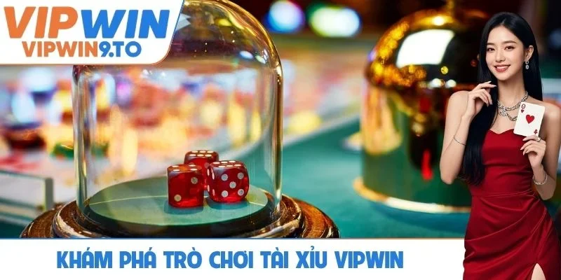 Khám phá trò chơi Tài xỉu VIPWIN