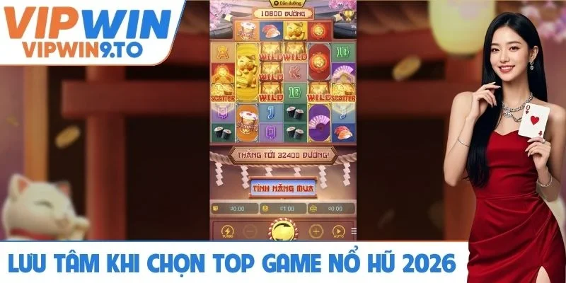 Lưu tâm đặc biệt khi chọn top game nổ hũ 2026